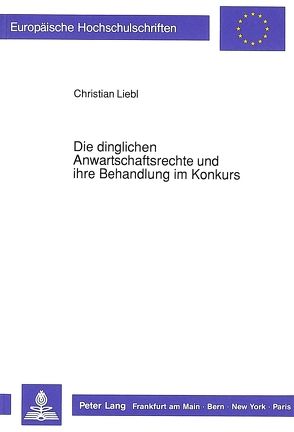 Die dinglichen Anwartschaftsrechte und ihre Behandlung im Konkurs von Liebl,  Christian