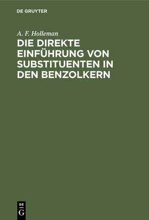 Die direkte Einführung von Substituenten in den Benzolkern von Holleman,  A. F.