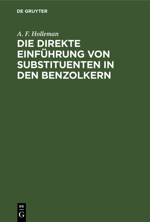 Die direkte Einführung von Substituenten in den Benzolkern von Holleman,  A. F.