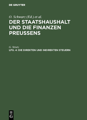 Der Staatshaushalt und die Finanzen Preussens. Die Ueberschussverwaltungen / Die direkten und indirekten Steuern von Strutz,  G.