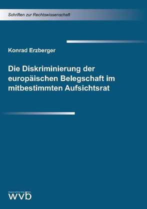 Die Diskriminierung der europäischen Belegschaft im mitbestimmten Aufsichtsrat von Erzberger,  Konrad