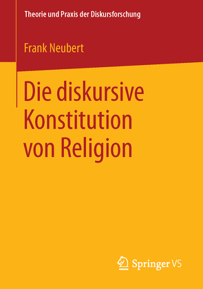 Die diskursive Konstitution von Religion von Neubert,  Frank
