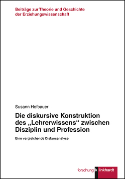 Die diskursive Konstruktion des „Lehrerwissens“ zwischen Disziplin und Profession von Hofbauer,  Susann