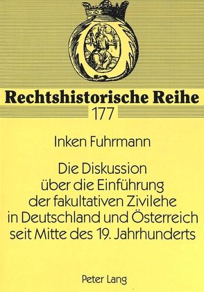 Die Diskussion über die Einführung der fakultativen Zivilehe in Deutschland und Österreich seit Mitte des 19. Jahrhunderts von Fuhrmann,  Inken