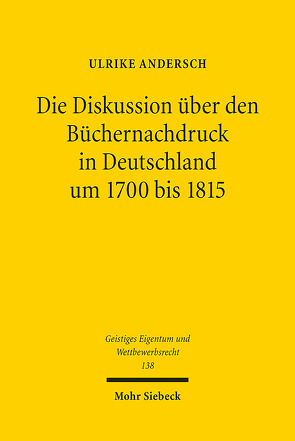 Die Diskussion über den Büchernachdruck in Deutschland um 1700 bis 1815 von Andersch,  Ulrike