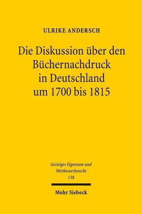 Die Diskussion über den Büchernachdruck in Deutschland um 1700 bis 1815 von Andersch,  Ulrike