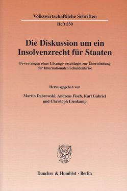 Die Diskussion um ein Insolvenzrecht für Staaten. von Dabrowski,  Martin, Fisch,  Andreas, Gabriel,  Karl, Lienkamp,  Christoph