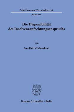Die Disponibilität des Insolvenzanfechtungsanspruchs. von Helmschrott,  Ann-Katrin