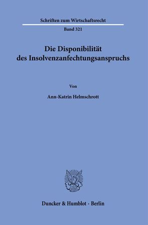 Die Disponibilität des Insolvenzanfechtungsanspruchs. von Helmschrott,  Ann-Katrin