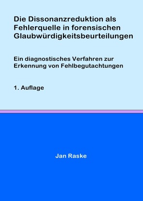 Die Dissonanzreduktion als Fehlerquelle in forensischen Glaubwürdigkeitsbeurteilungen von Raske,  Jan