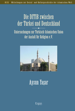 Die DITIB zwischen der Türkei und Deutschland von Yasar,  Aysun