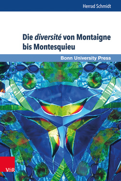 Die diversité von Montaigne bis Montesquieu von Baumann,  Uwe, Becker,  Thomas, Schmidt,  Herrad