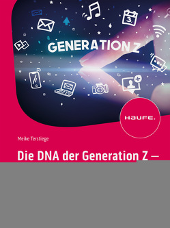 Die DNA der Generation Z – der direkte Weg in ihr Mindset von Terstiege,  Meike
