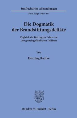 Die Dogmatik der Brandstiftungsdelikte. von Radtke,  Henning