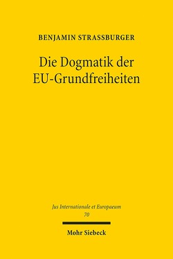 Die Dogmatik der EU-Grundfreiheiten von Straßburger,  Benjamin