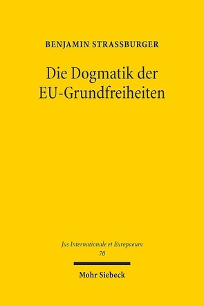 Die Dogmatik der EU-Grundfreiheiten von Straßburger,  Benjamin