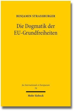 Die Dogmatik der EU-Grundfreiheiten von Straßburger,  Benjamin