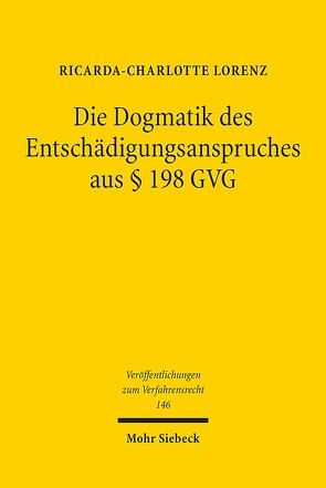 Die Dogmatik des Entschädigungsanspruches aus § 198 GVG von Lorenz,  Ricarda-Charlotte