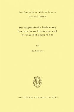 Die dogmatische Bedeutung der Strafausschließungs- und Strafaufhebungsgründe. von Bloy,  René