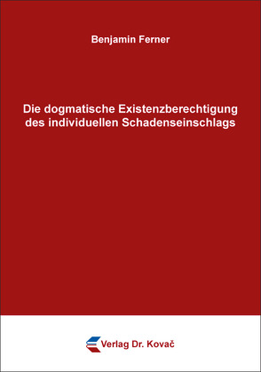 Die dogmatische Existenzberechtigung des individuellen Schadenseinschlags von Ferner,  Benjamin