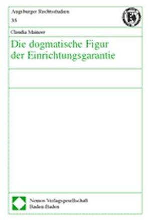 Die dogmatische Figur der Einrichtungsgarantie von Mainzer,  Claudia