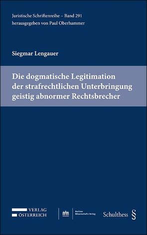 Die dogmatische Legitimation der strafrechtlichen Unterbringung geistig abnormer Rechtsbrecher von Lengauer,  Siegmar