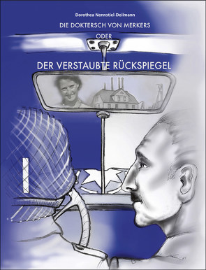 Die Doktersch von Merkers oder der verstaubte Rückspiegel von Nennstiel-Deilmann,  Dorothea, Weißgerber,  Gunter