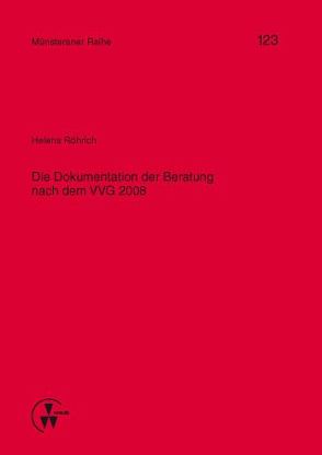 Die Dokumentation der Beratung nach dem VVG 2008 von Dörner,  Heinrich, Ehlers,  Dirk, Pohlmann,  Petra, Röhrich,  Helena, Schulze Schwienhorst,  Martin, Steinmeyer,  Heinz-Dietrich