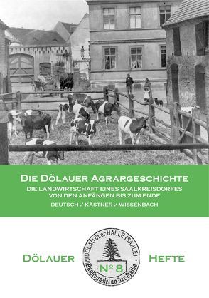 Die Dölauer Agrargeschichte von Deutsch,  Thomas, Kästner,  Christine, Wissenbach,  Jörg-Thomas