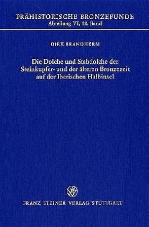 Die Dolche und Stabdolche der Steinkupfer- und der älteren Bronzezeit auf der Iberischen Halbinsel von Brandherm,  Dirk