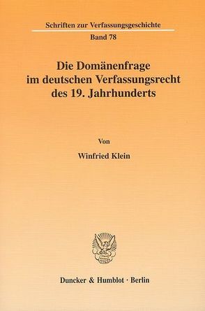 Die Domänenfrage im deutschen Verfassungsrecht des 19. Jahrhunderts. von Klein,  Winfried
