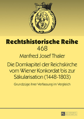 Die Domkapitel der Reichskirche vom Wiener Konkordat bis zur Säkularisation (1448–1803) von Thaler,  Manfred Josef