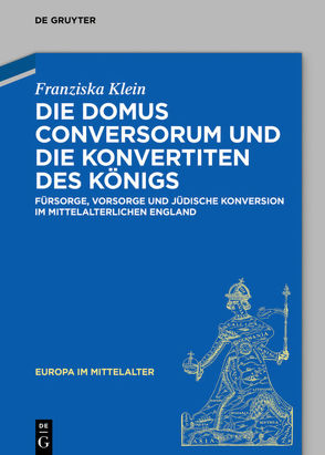 Die Domus Conversorum und die Konvertiten des Königs von Klein,  Franziska