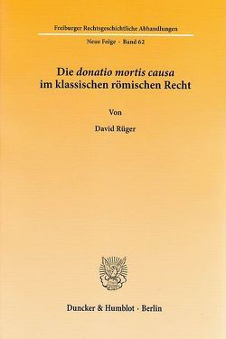 Die donatio mortis causa im klassischen römischen Recht. von Rüger,  David
