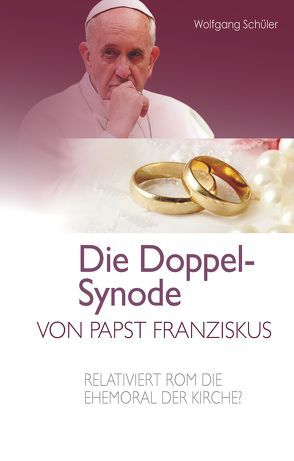 Die Doppel-Synode von Papst Franziskus von Schüler,  Wolfgang