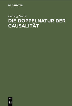 Die Doppelnatur der Causalität von Noiré,  Ludwig