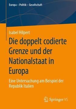 Die doppelt codierte Grenze und der Nationalstaat in Europa von Hilpert,  Isabel