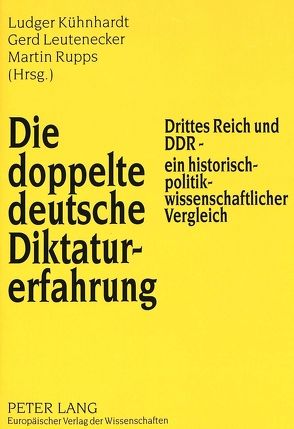 Die doppelte deutsche Diktaturerfahrung von Kühnhardt,  Ludger, Leutenecker,  Gerd, Rupps,  Martin