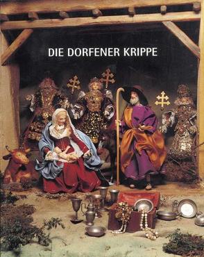 Die Dorfener Krippe von Feuchtner,  Manfred, Hildebrandt,  Maria, Mülbe,  Wolf Ch von der, Nadler,  Stefan