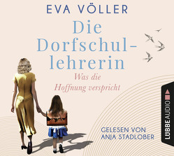 Die Dorfschullehrerin – Was die Hoffnung verspricht von Stadlober,  Anja, Völler,  Eva