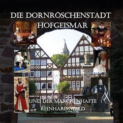 Die Dornröschenstadt Hofgeismar und der märchenhafte Reinhardswald von Waldeyer,  Adalbert