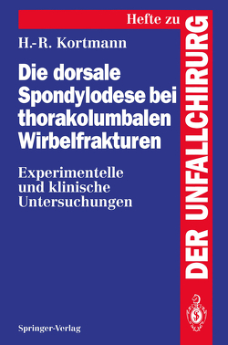 Die dorsale Spondylodese bei thorakolumbalen Wirbelfrakturen von Kortmann,  Horst-Rainer