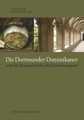 Die Dortmunder Dominikaner und die Propsteikirche als Erinnerungsort von Schilp,  Thomas, Welzel,  Barbara