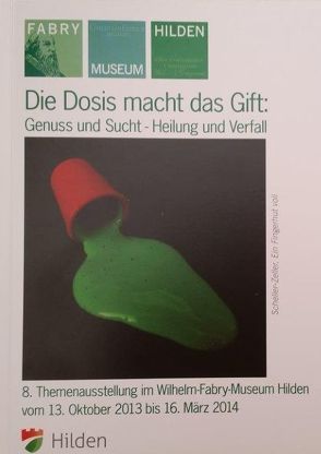 Die Dosis macht das Gift: Genuss und Sucht – Heilung und Verfall von Wilhelm-Fabry-Museum Hilden