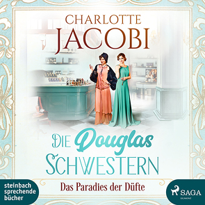 Die Douglas-Schwestern – Das Paradies der Düfte von Jacobi,  Charlotte, Simone,  Uta