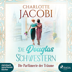 Die Douglas-Schwestern – Die Parfümerie der Träume von Jacobi,  Charlotte, Simone,  Uta