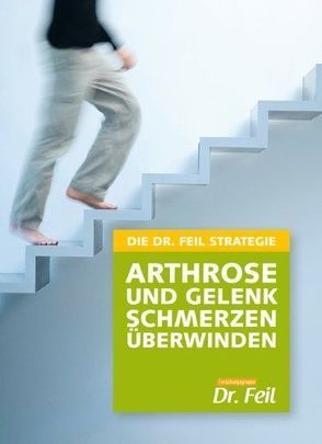 Die Dr. Feil Strategie – Arthrose und Gelenkschmerzen überwinden von Brüderlin,  Uli, Feil,  Friederike, Feil,  Wolfgang