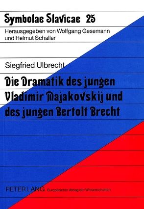 Die Dramatik des jungen Vladimir Majakovskij und des jungen Bertolt Brecht von Ulbrecht,  Siegfried