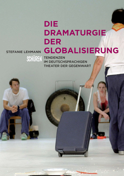 Die Dramaturgie der Globalisierung von Lehmann,  Stephanie