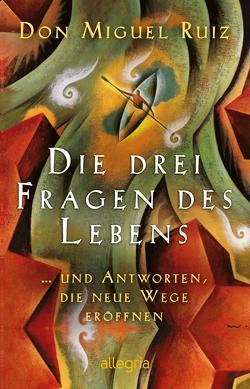 Die drei Fragen des Lebens von Ruiz,  Don Miguel, Winter,  Jochen